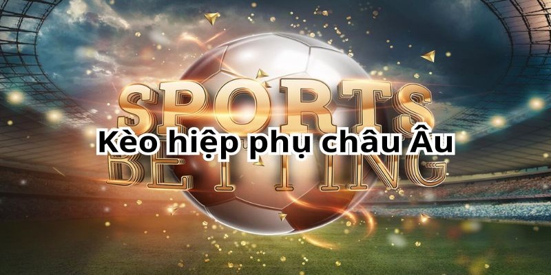 Điểm qua những loại cược hiệp phụ phổ biến nhất hiện nay