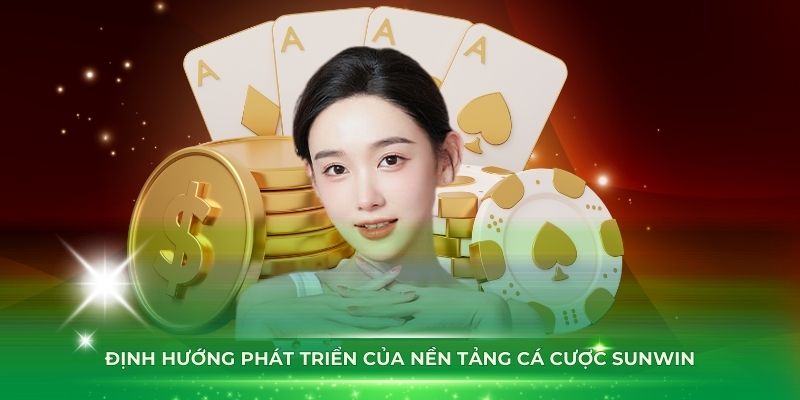 Định hướng phát triển của nền tảng cá cược Sunwin